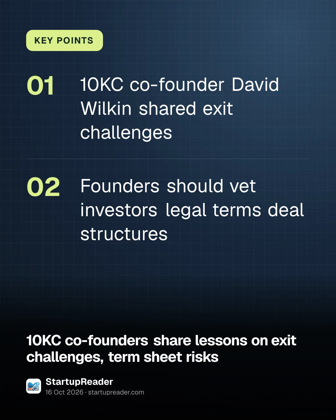 KEY POINTS. 10KC co-founder David Wilkin shared exit challenges; Founders should vet investors legal terms deal structures.