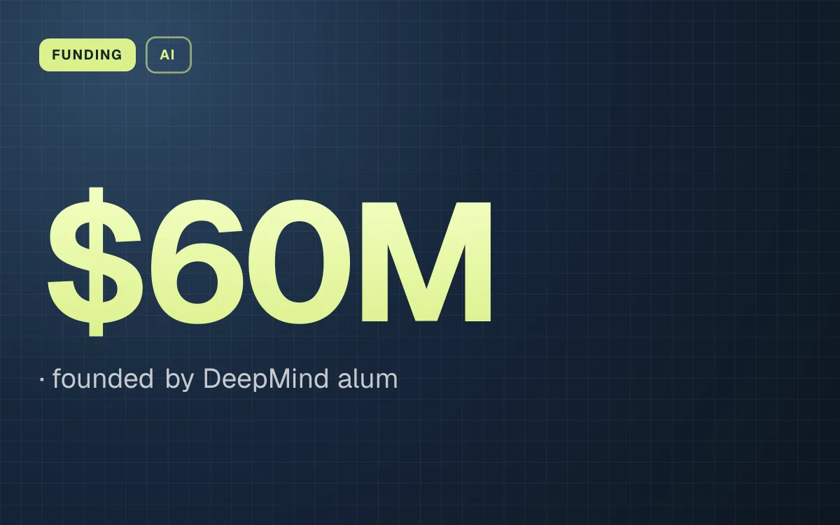 FUNDING. $60M, founded by DeepMind alum.