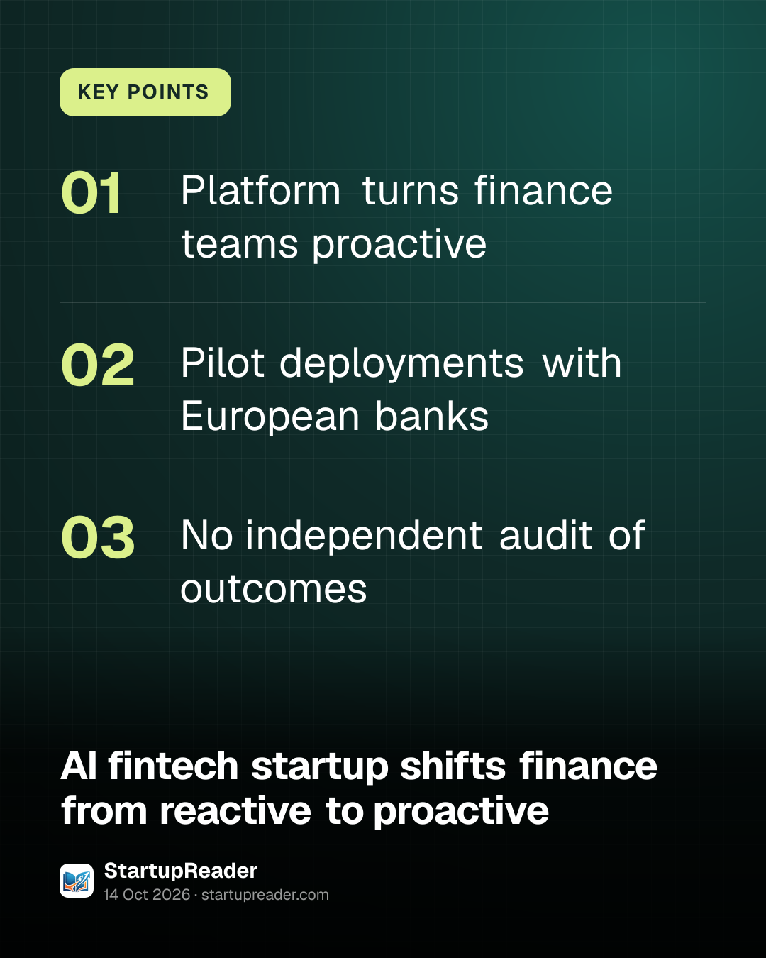 KEY POINTS. Platform turns finance teams proactive; Pilot deployments with European banks; No independent audit of outcomes.