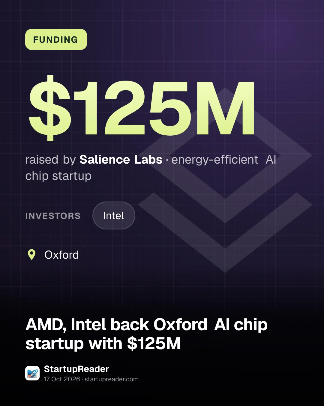 FUNDING. $125M raised by Salience Labs, energy-efficient AI chip startup. investors: Intel. Oxford.