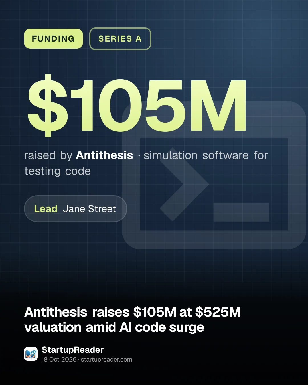 FUNDING. $105M raised by Antithesis, simulation software for testing code. led by Jane Street.