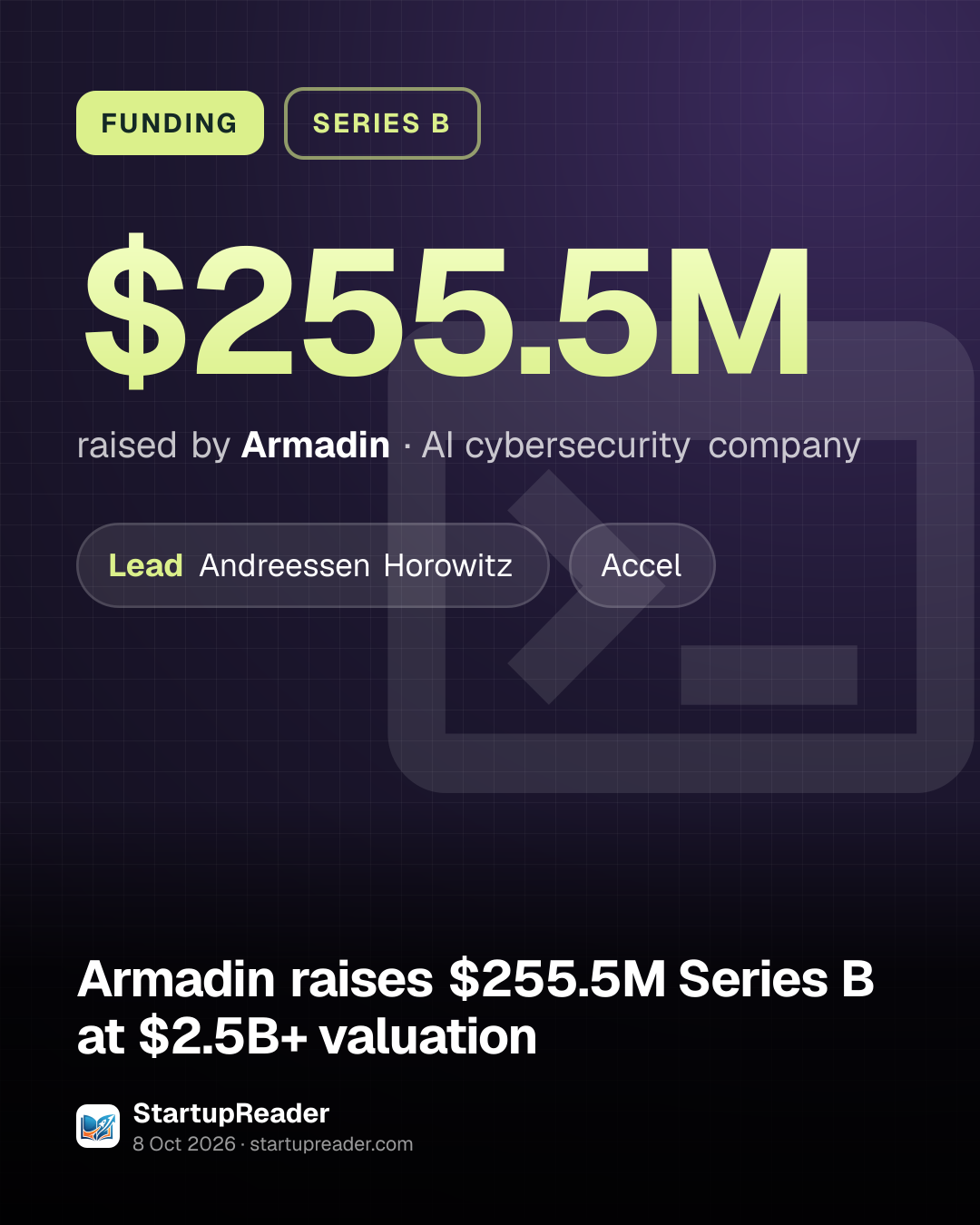 FUNDING. $255.5M raised by Armadin, AI cybersecurity company. led by Andreessen Horowitz, Accel.