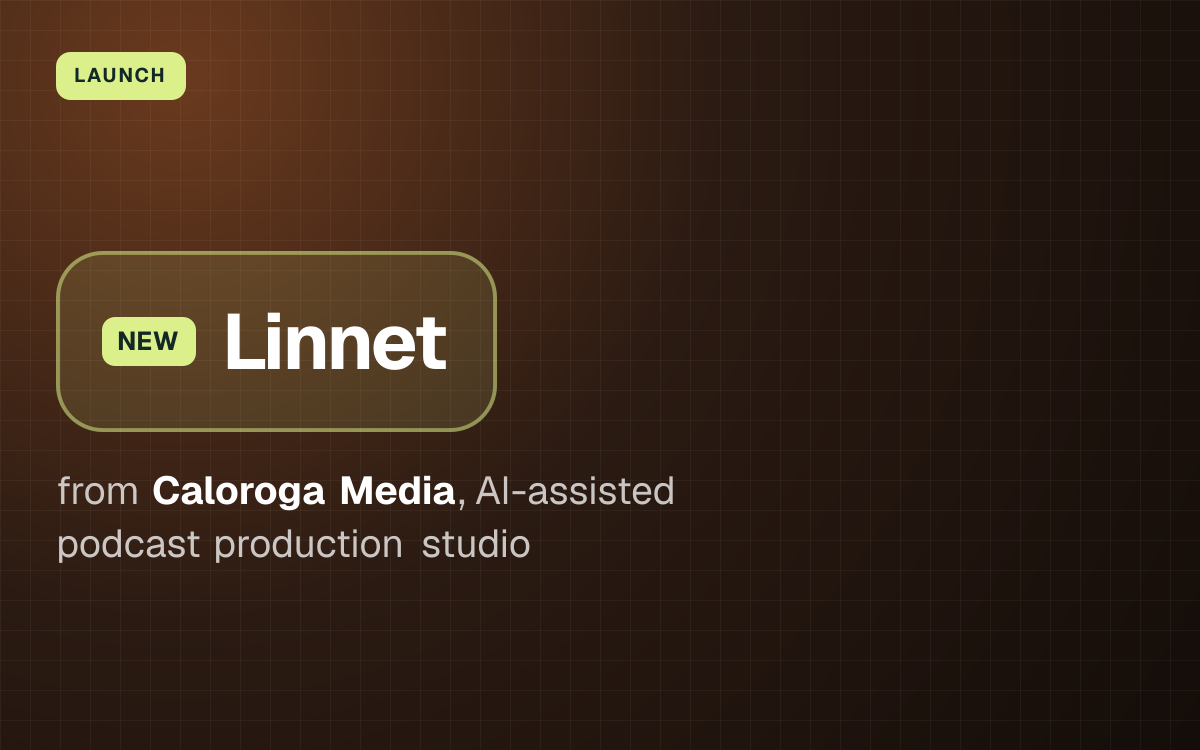 LAUNCH. Linnet from Caloroga Media, AI-assisted podcast production studio.
