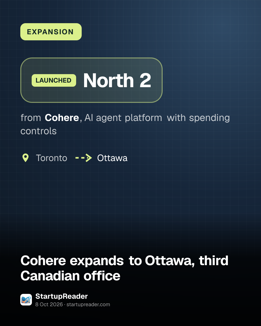EXPANSION. North 2 from Cohere, AI agent platform with spending controls. Toronto to Ottawa.