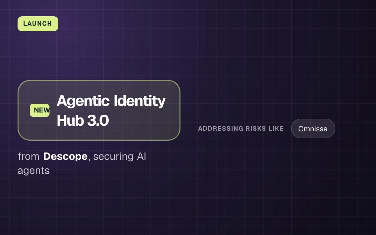 LAUNCH. Agentic Identity Hub 3.0 from Descope, securing AI agents. addressing risks like: Omnissa.