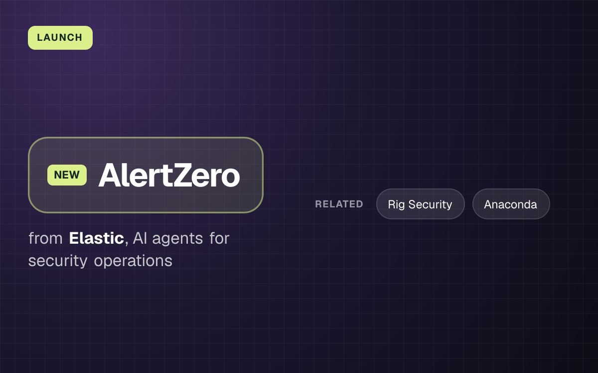 LAUNCH. AlertZero from Elastic, AI agents for security operations. related: Rig Security, Anaconda.
