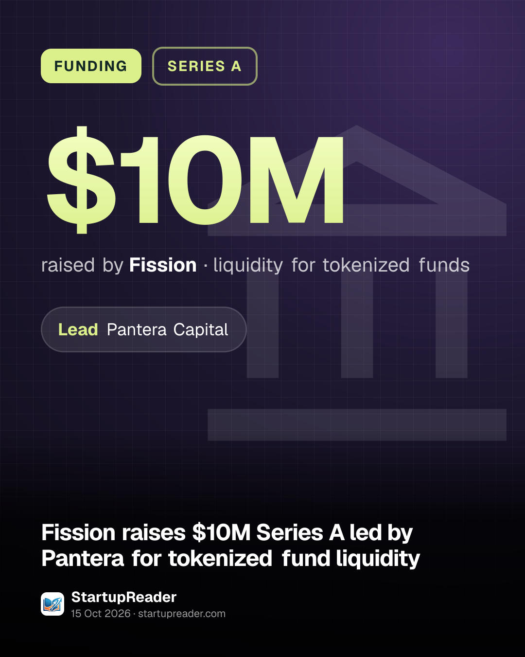 FUNDING. $10M raised by Fission, liquidity for tokenized funds. led by Pantera Capital.