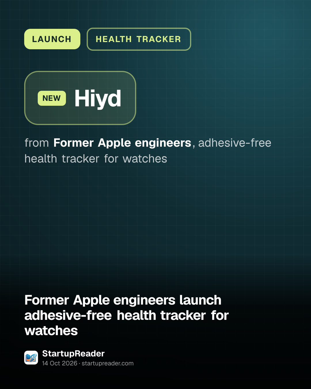 LAUNCH. Hiyd from Former Apple engineers, adhesive-free health tracker for watches.