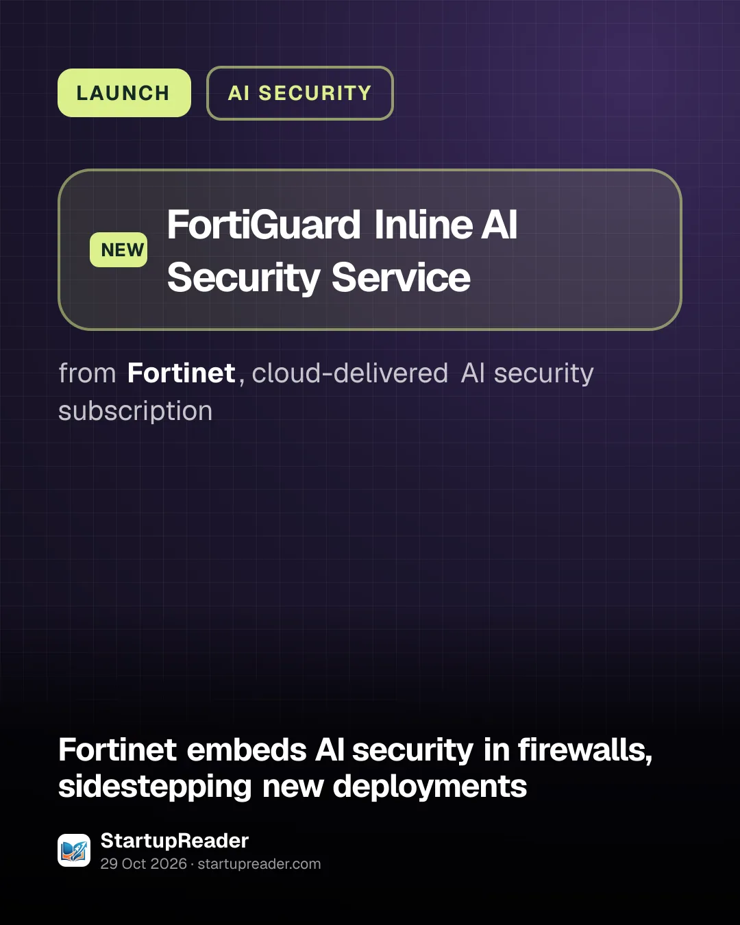 LAUNCH. FortiGuard Inline AI Security Service from Fortinet, cloud-delivered AI security subscription.