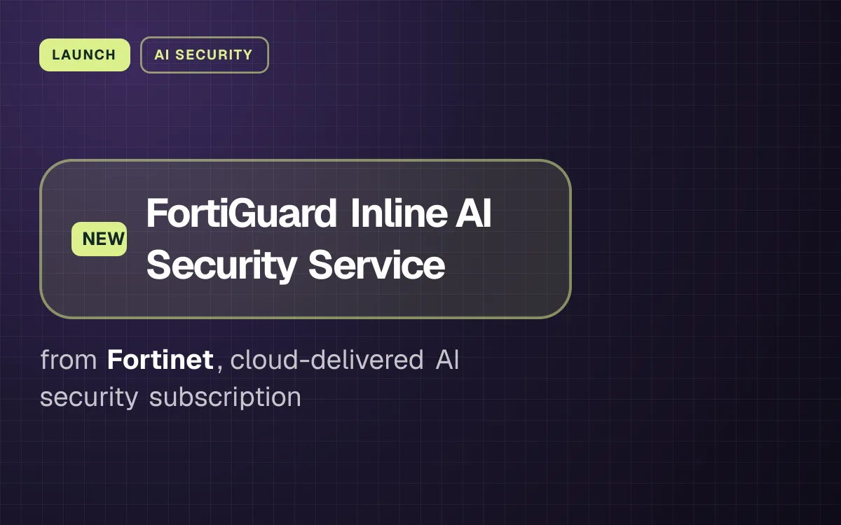 LAUNCH. FortiGuard Inline AI Security Service from Fortinet, cloud-delivered AI security subscription.