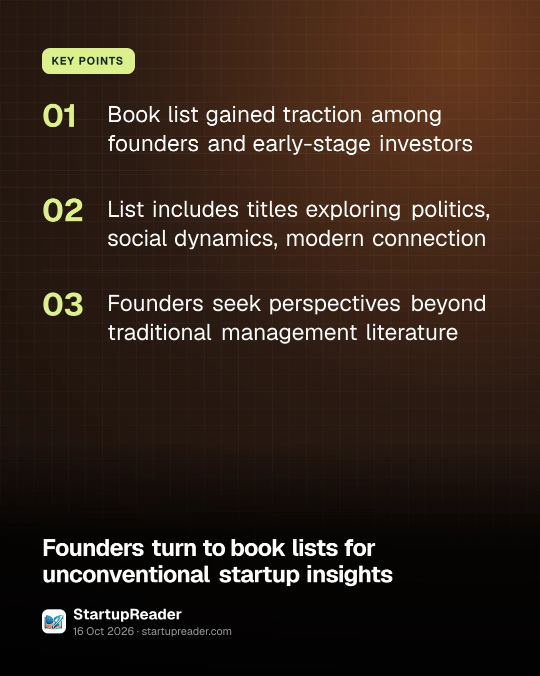 KEY POINTS. Book list gained traction among founders and early-stage investors; List includes titles exploring politics, social dynamics, modern connection; Founders seek perspectives beyond traditional management literature.