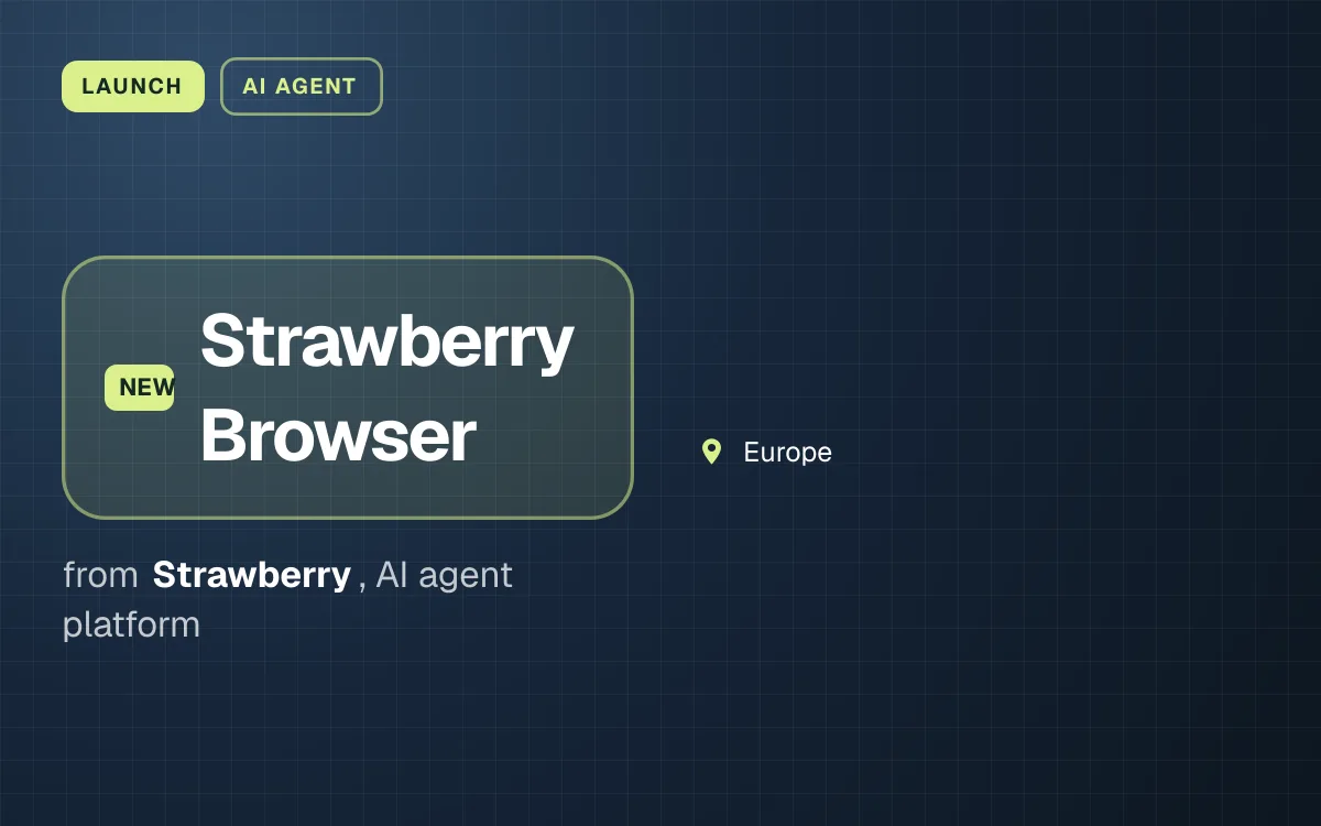 LAUNCH. Strawberry Browser from Strawberry, AI agent platform. Europe.