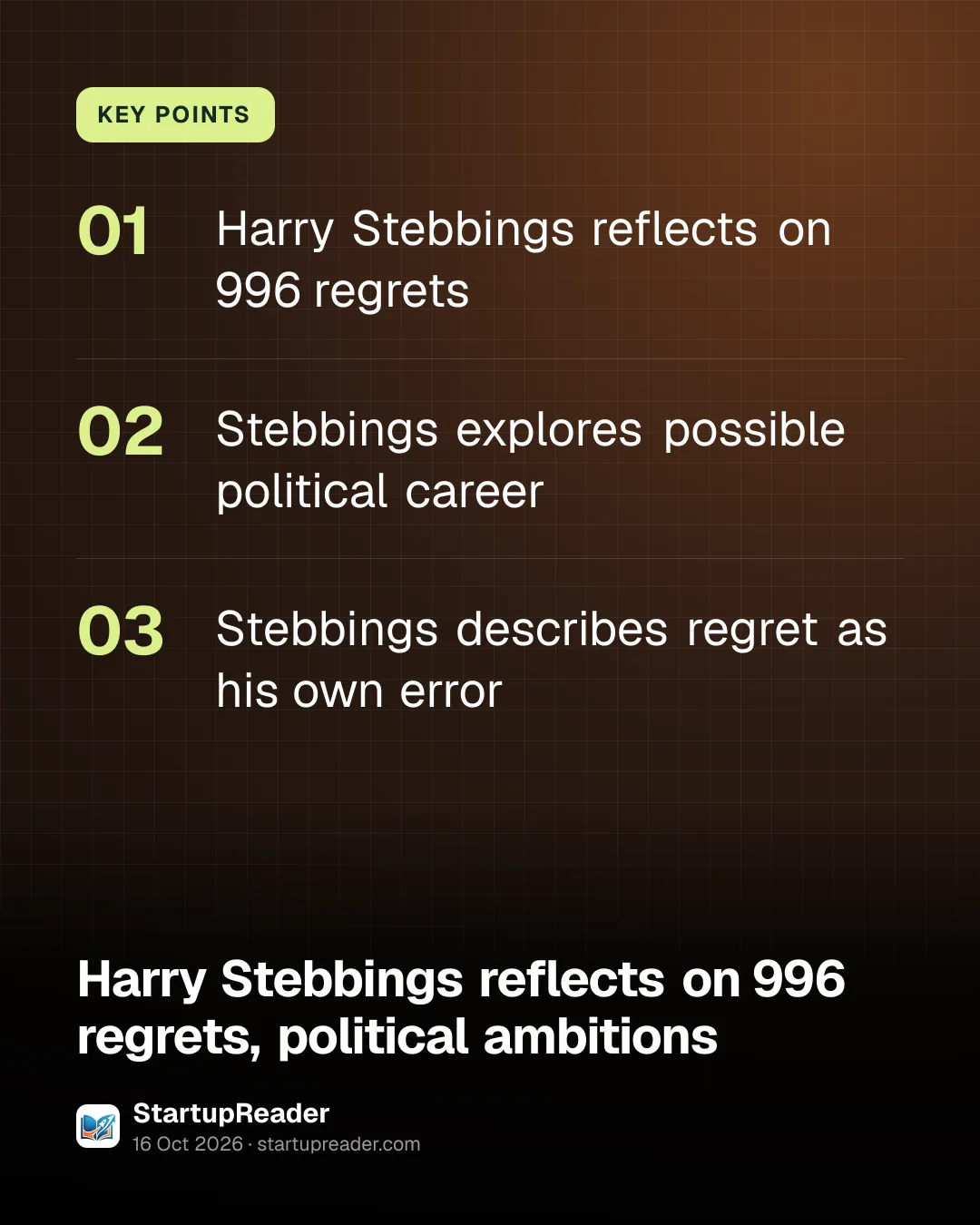 KEY POINTS. Harry Stebbings reflects on 996 regrets; Stebbings explores possible political career; Stebbings describes regret as his own error.