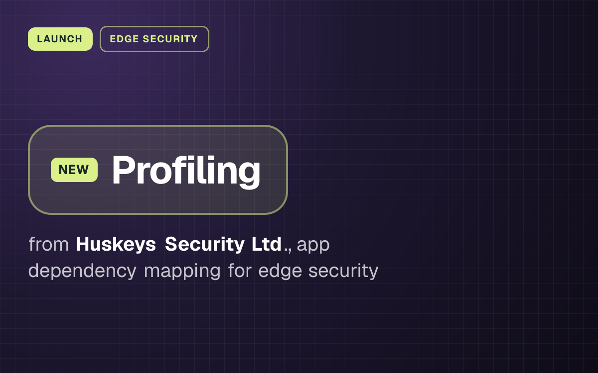 LAUNCH. Profiling from Huskeys Security Ltd., app dependency mapping for edge security.