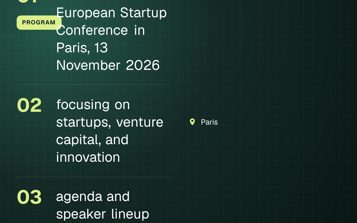 PROGRAM. 9th Annual European Startup Conference in Paris, 13 November 2026; focusing on startups, venture capital, and innovation; agenda and speaker lineup not yet announced. Paris.