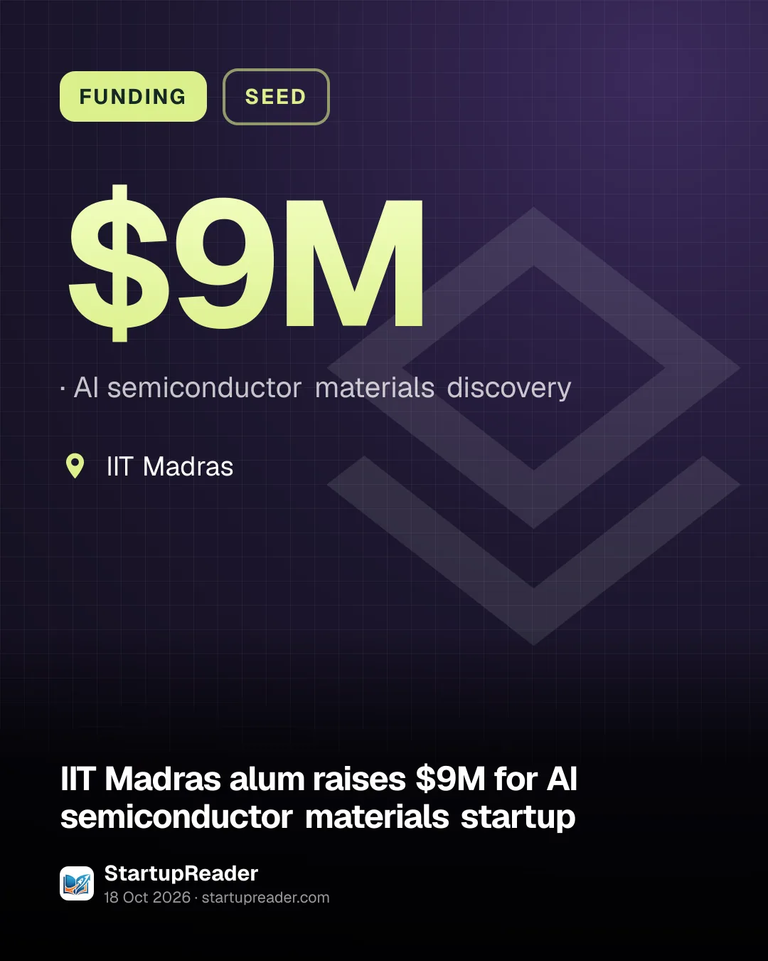 FUNDING. $9M, AI semiconductor materials discovery. IIT Madras.