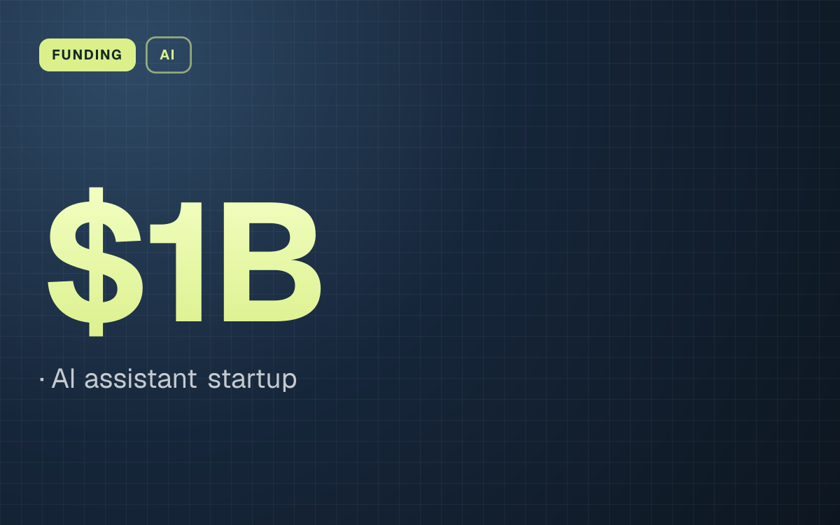 FUNDING. $1B, AI assistant startup.