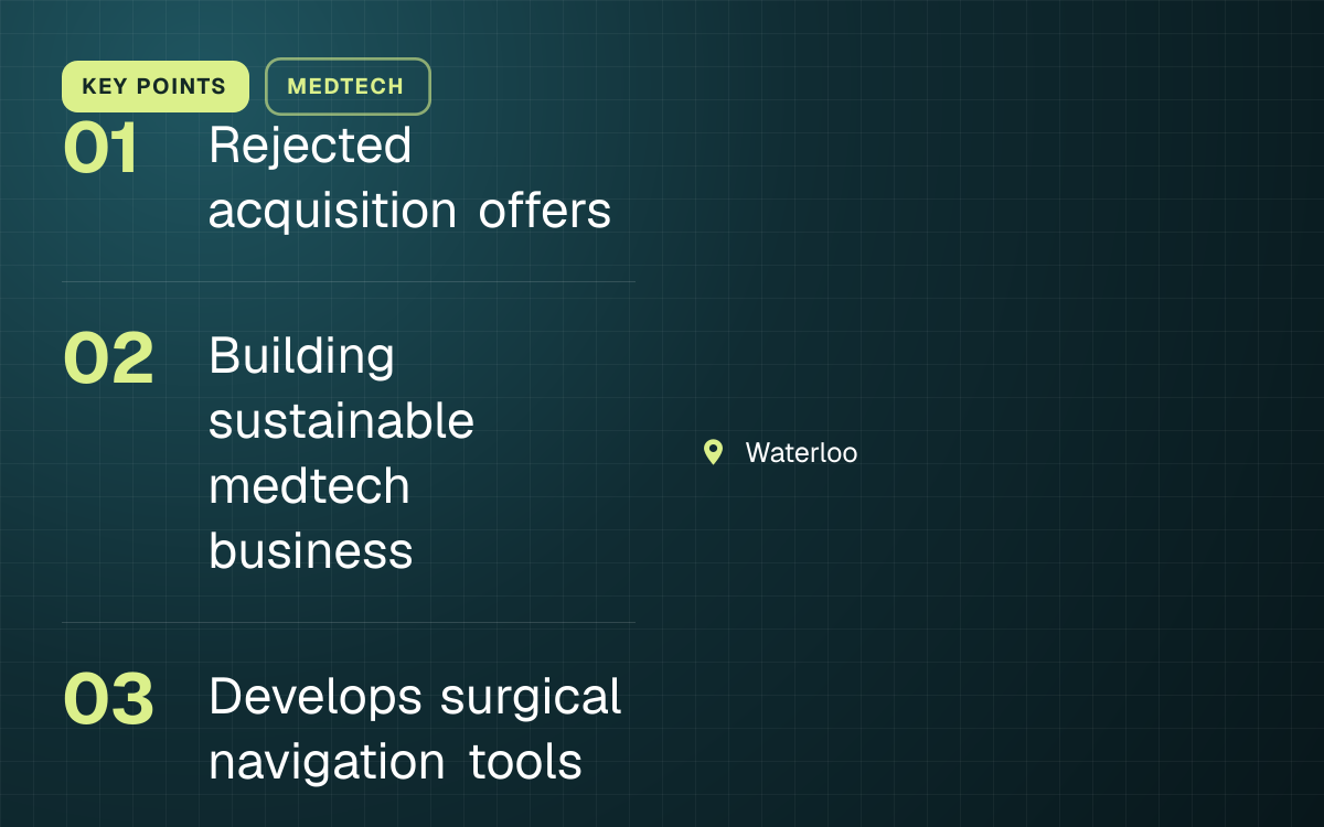 KEY POINTS. Rejected acquisition offers; Building sustainable medtech business; Develops surgical navigation tools. Waterloo.