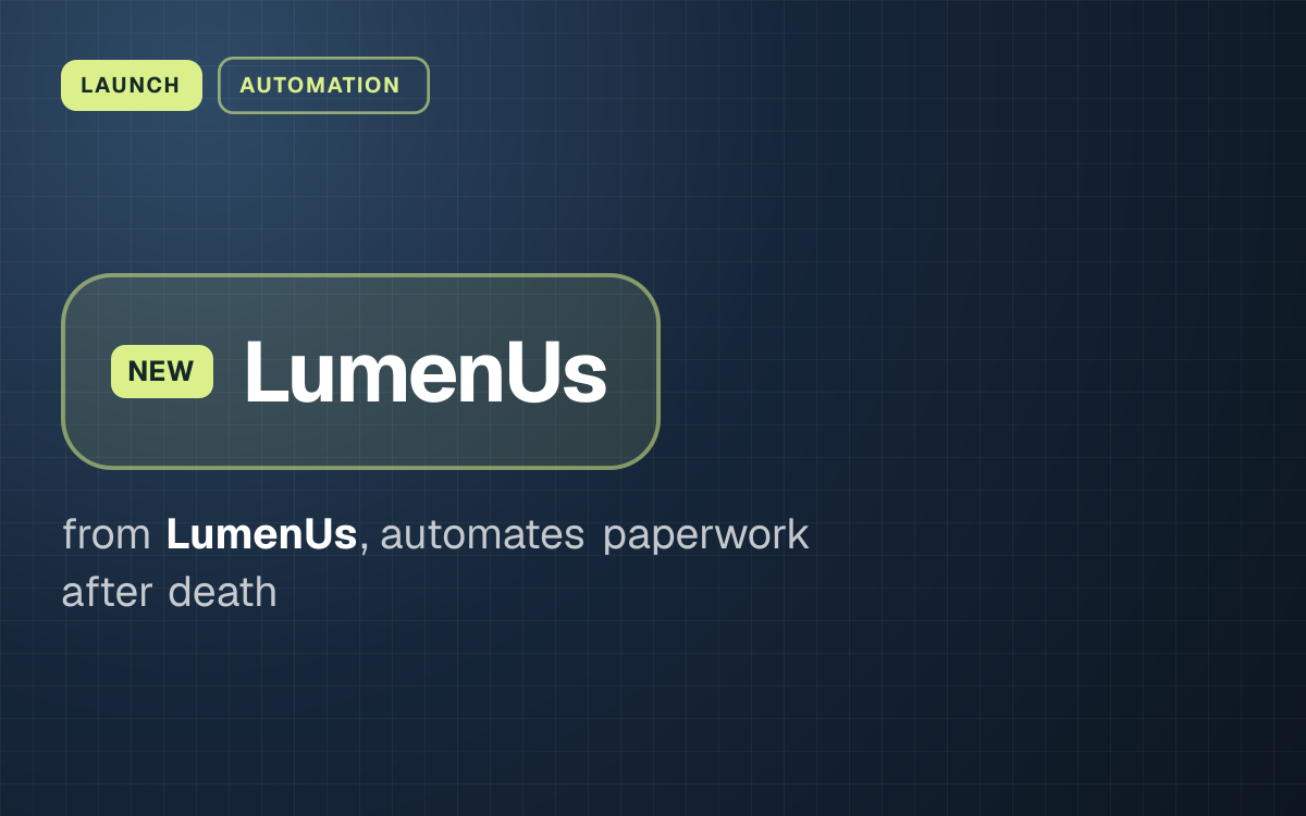 LAUNCH. LumenUs from LumenUs, automates paperwork after death.