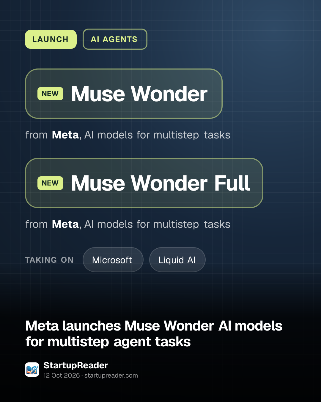 LAUNCH. Muse Wonder from Meta, AI models for multistep tasks. Muse Wonder Full from Meta, AI models for multistep tasks. taking on: Microsoft, Liquid AI.
