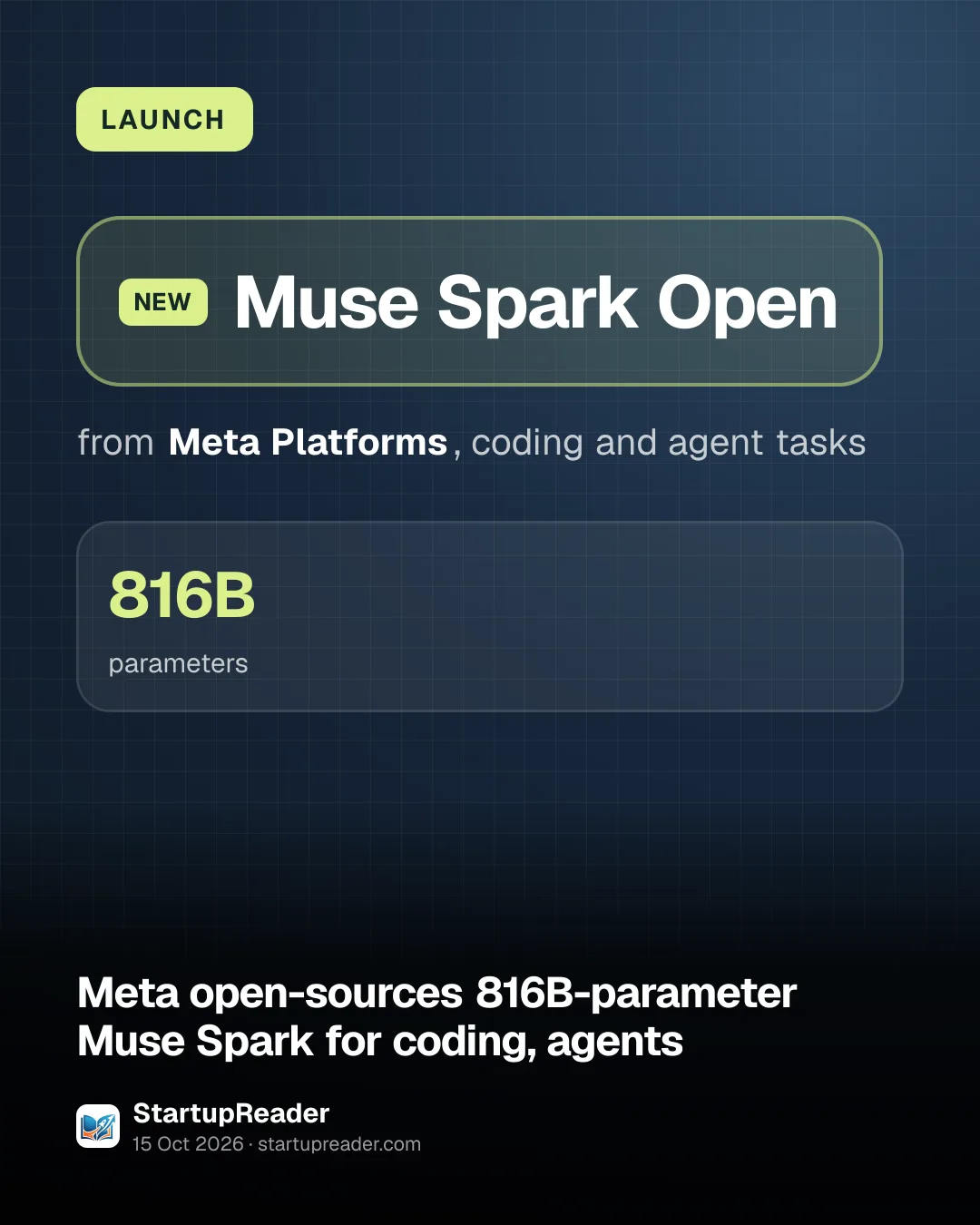 LAUNCH. Muse Spark Open from Meta Platforms, coding and agent tasks. 816B parameters.
