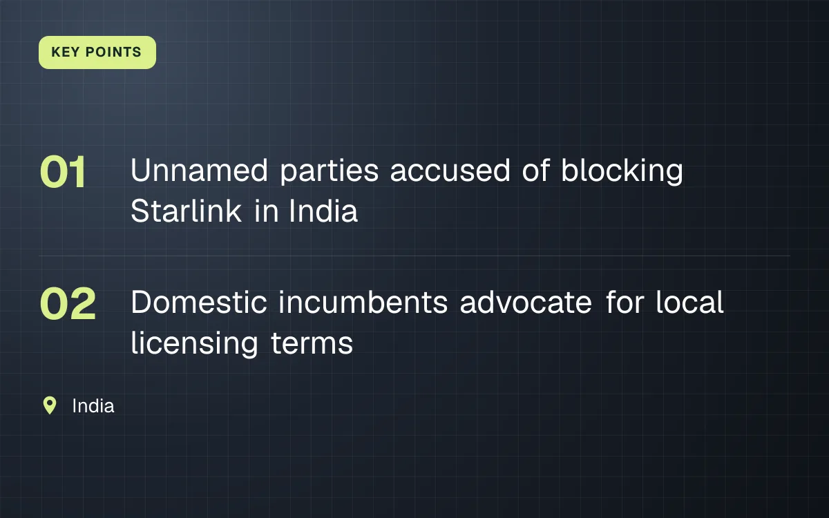 KEY POINTS. Unnamed parties accused of blocking Starlink in India; Domestic incumbents advocate for local licensing terms. India.