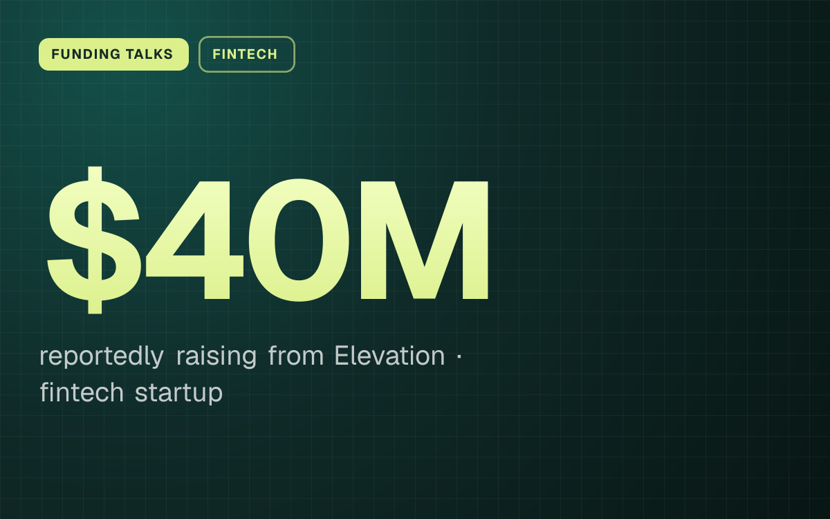 FUNDING TALKS. $40M reportedly raising from Elevation, fintech startup.
