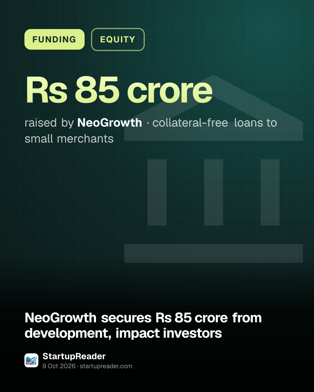 FUNDING. Rs 85 crore raised by NeoGrowth, collateral-free loans to small merchants.