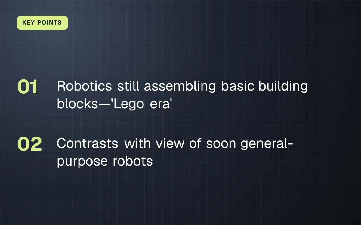 KEY POINTS. Robotics still assembling basic building blocks—'Lego era'; Contrasts with view of soon general-purpose robots.