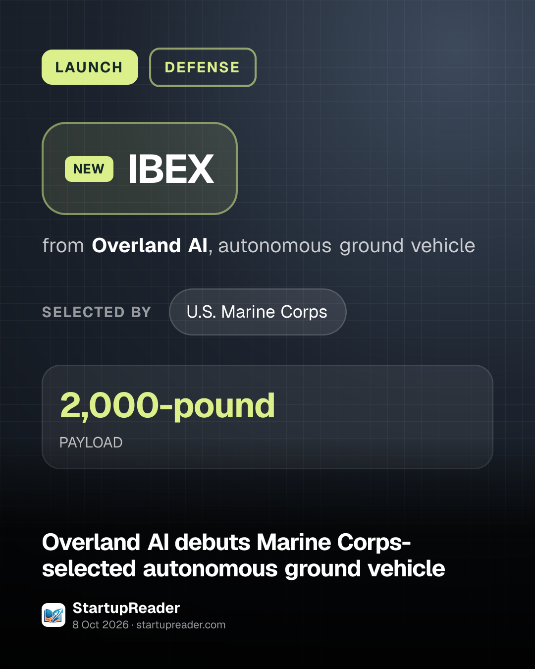 LAUNCH. IBEX from Overland AI, autonomous ground vehicle. selected by: U.S. Marine Corps. 2,000-pound PAYLOAD.