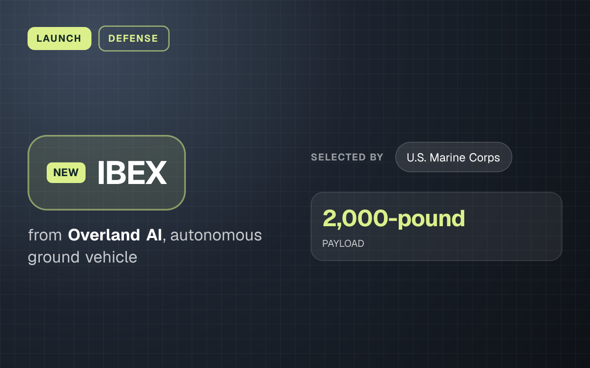LAUNCH. IBEX from Overland AI, autonomous ground vehicle. selected by: U.S. Marine Corps. 2,000-pound PAYLOAD.