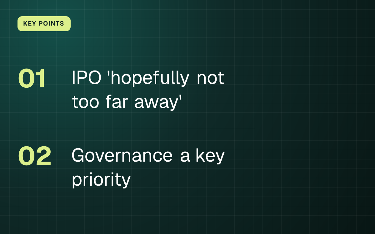 KEY POINTS. IPO 'hopefully not too far away'; Governance a key priority.