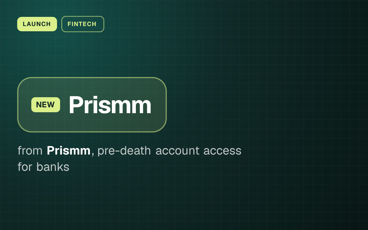 LAUNCH. Prismm from Prismm, pre-death account access for banks.