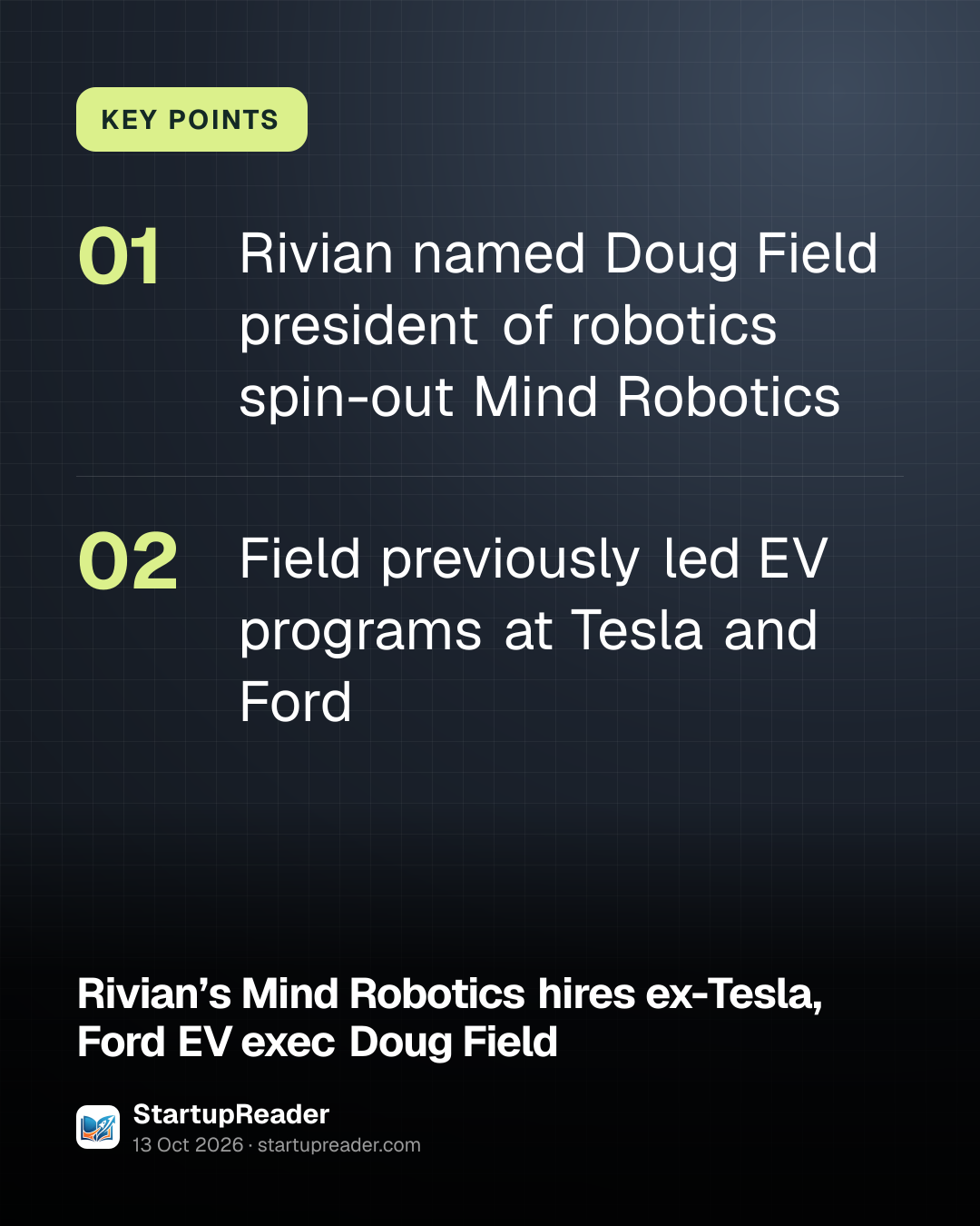 KEY POINTS. Rivian named Doug Field president of robotics spin-out Mind Robotics; Field previously led EV programs at Tesla and Ford.