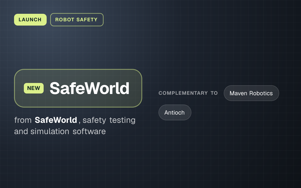 LAUNCH. SafeWorld from SafeWorld, safety testing and simulation software. complementary to: Maven Robotics, Antioch.