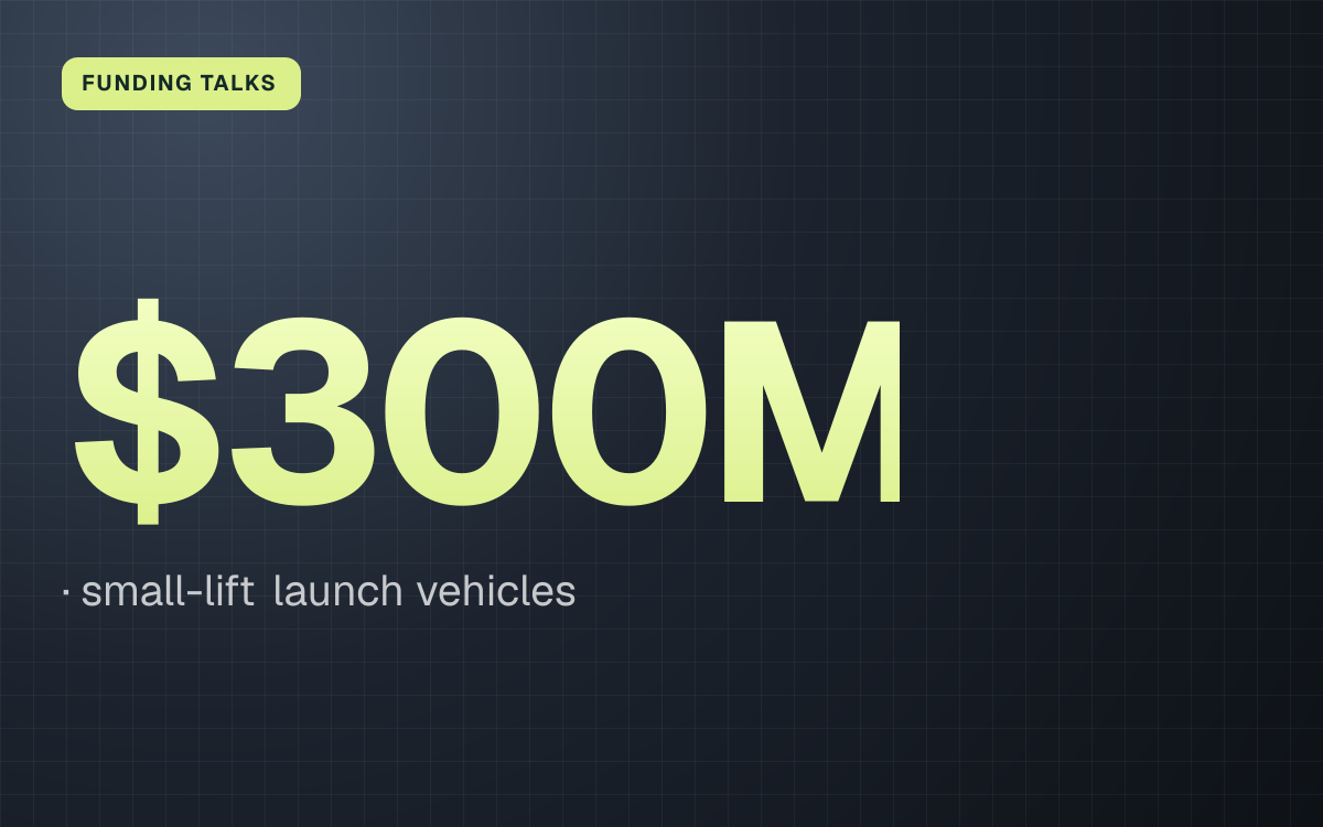 FUNDING TALKS. $300M, small-lift launch vehicles.