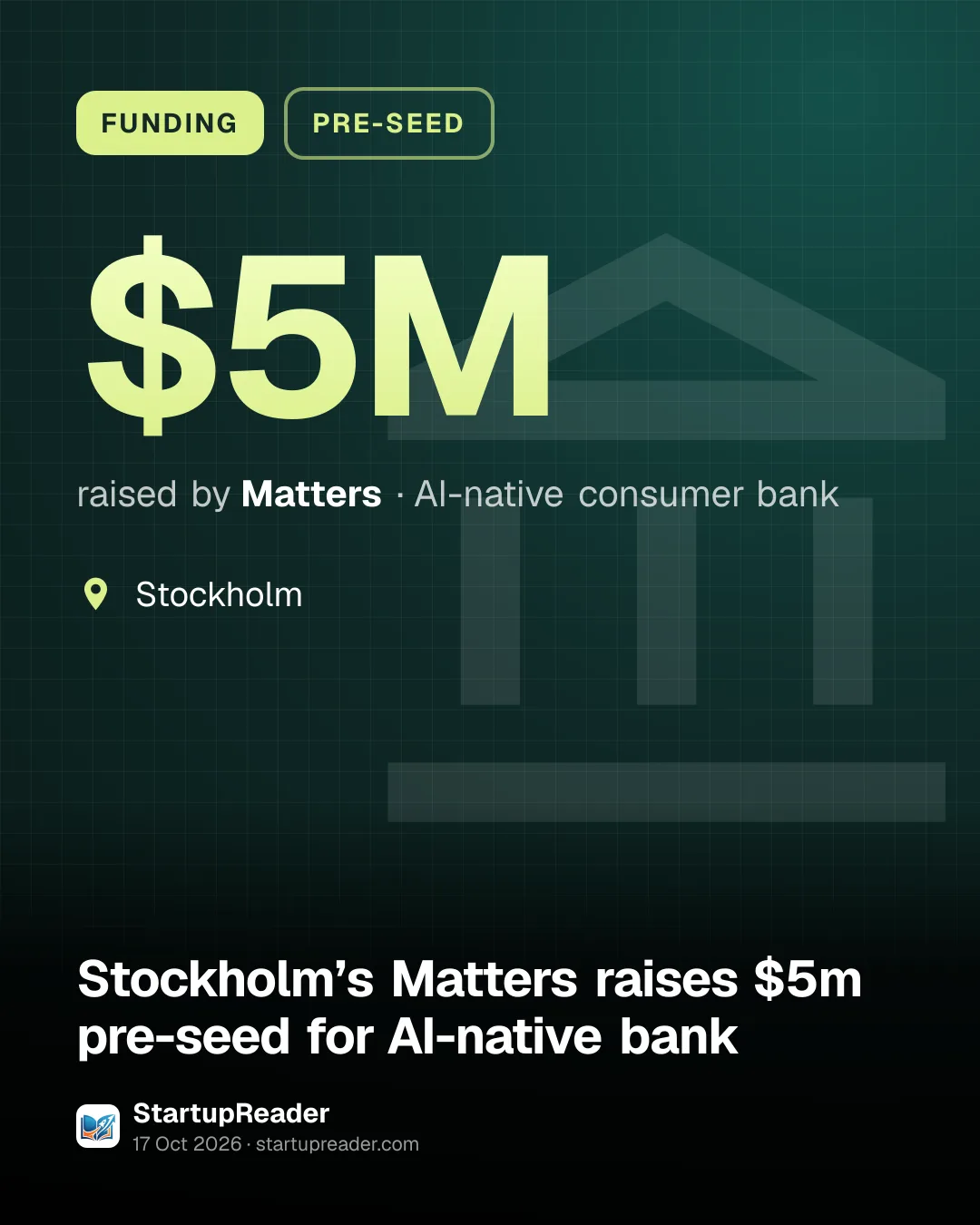 FUNDING. $5M raised by Matters, AI-native consumer bank. Stockholm.