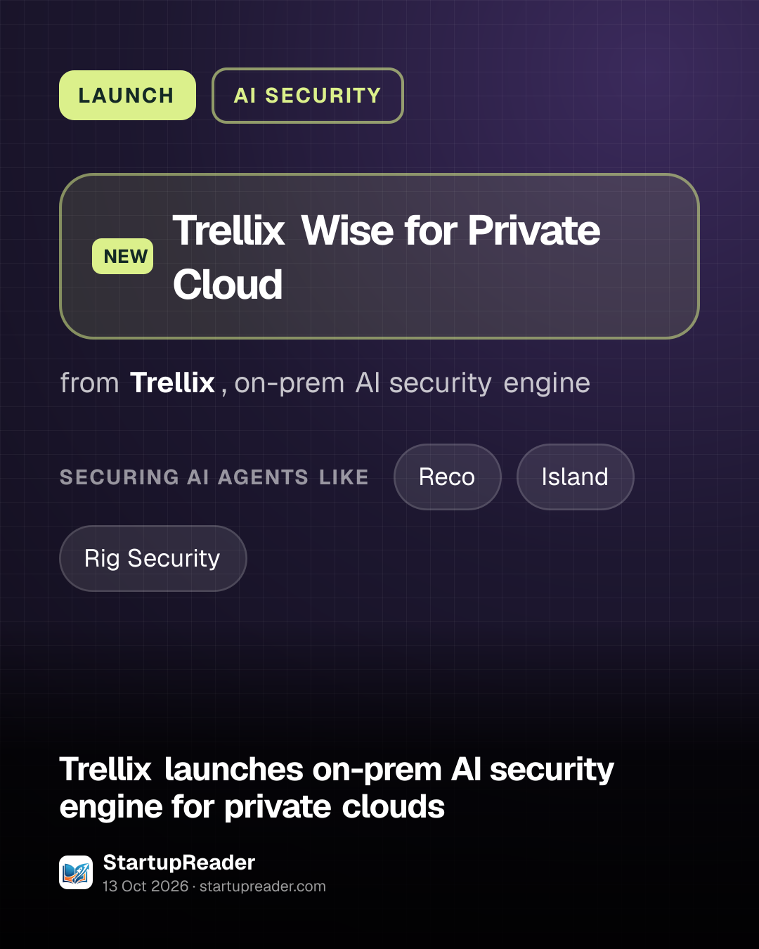 LAUNCH. Trellix Wise for Private Cloud from Trellix, on-prem AI security engine. securing ai agents like: Reco, Island, Rig Security.