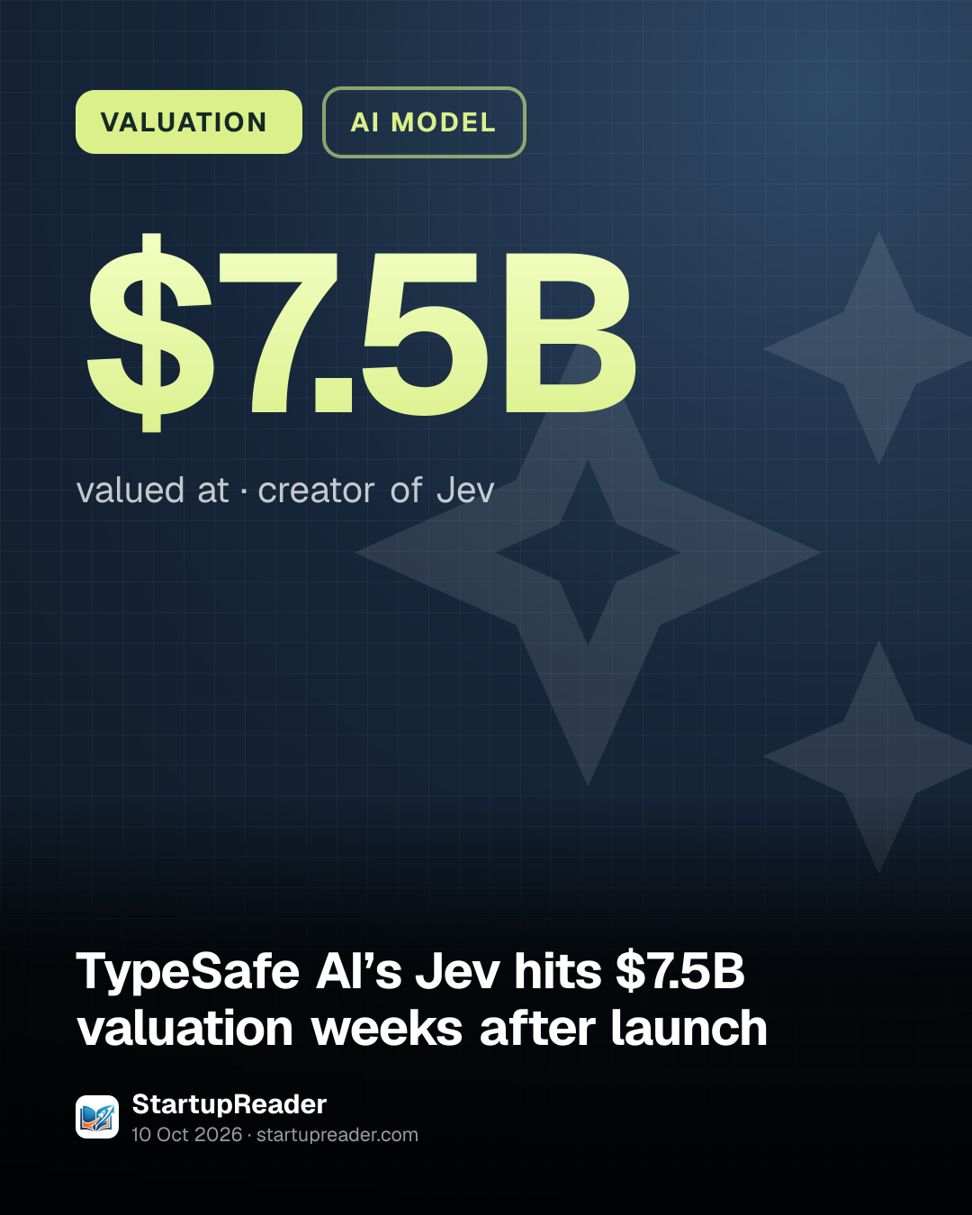 VALUATION. $7.5B valued at, creator of Jev.