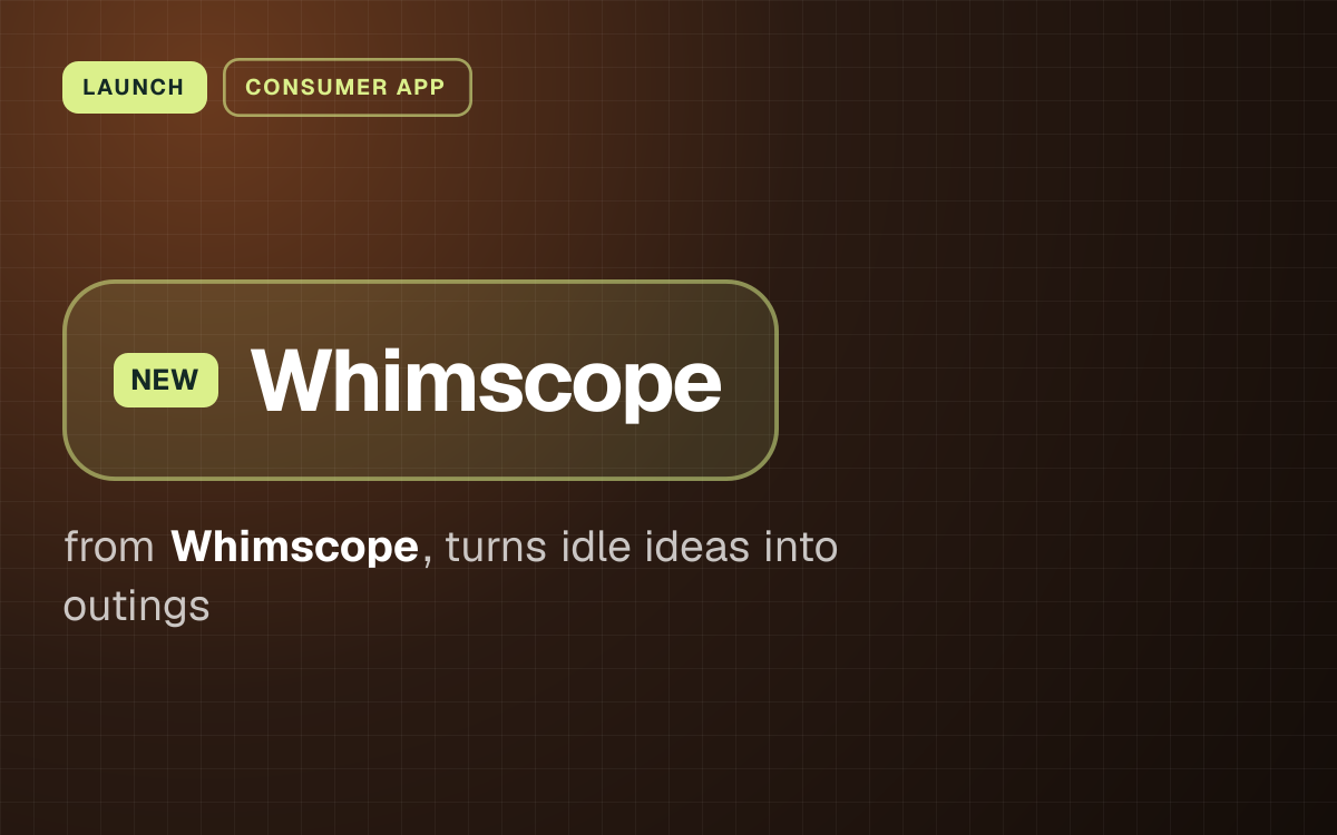 LAUNCH. Whimscope from Whimscope, turns idle ideas into outings.