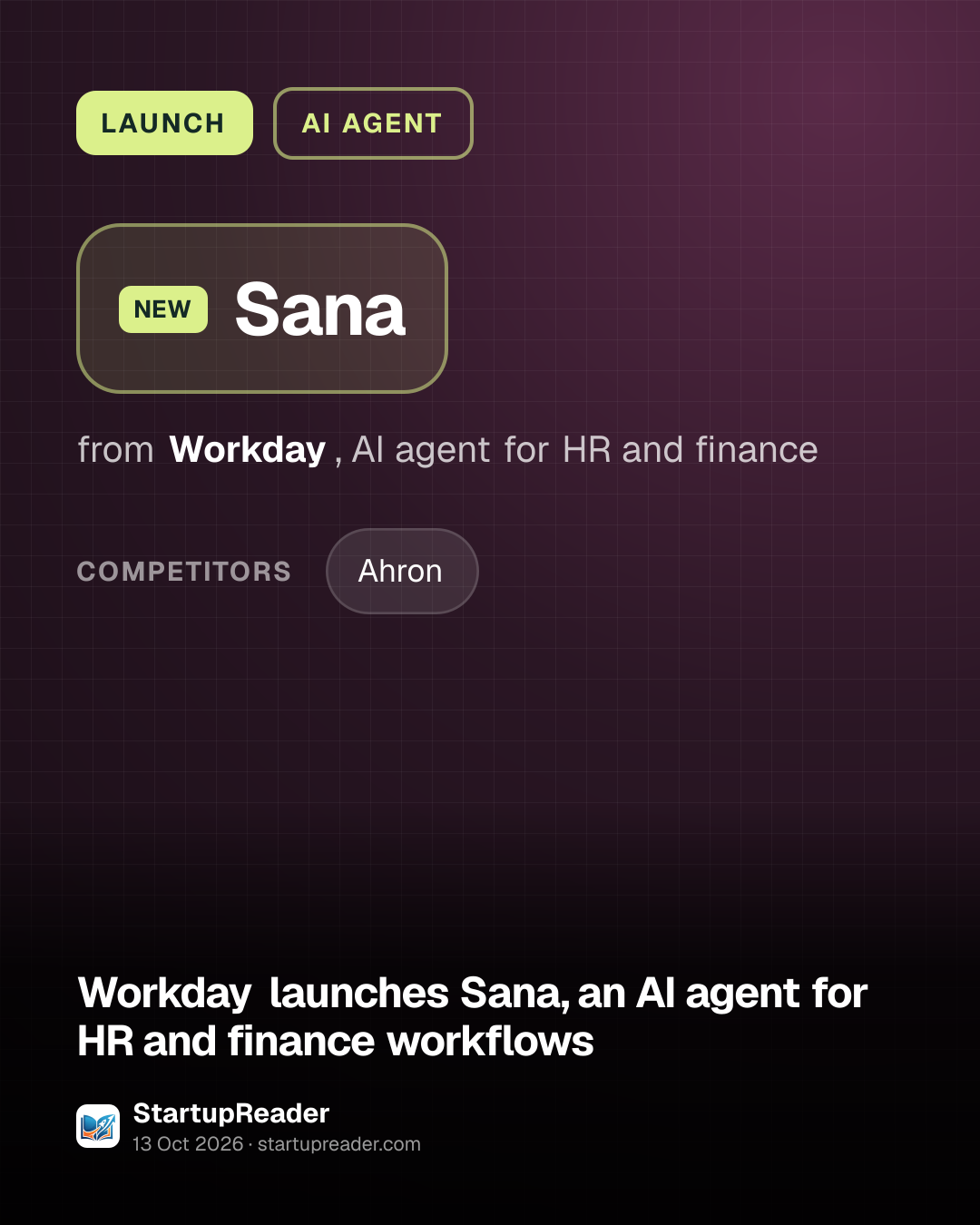 LAUNCH. Sana from Workday, AI agent for HR and finance. competitors: Ahron.